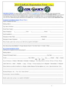 2015 EduKick Registration Form – Page 1  INSTRUCTIONS: To register online, visit our website at www.edukick.com: Or please return this 3-page registration form (completed fully & signed by Parent/Guardian & Player) wit