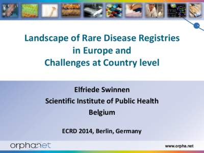 Landscape of Rare Disease Registries in Europe and Challenges at Country level Elfriede Swinnen Scientific Institute of Public Health Belgium