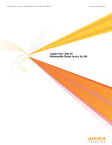 Apple FaceTime on Multimedia-Grade Aruba WLAN  Apple FaceTime on Multimedia-Grade Aruba WLAN  Aruba White Paper