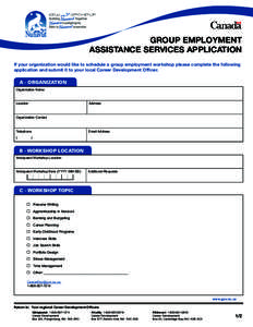 GROUP EMPLOYMENT ASSISTANCE SERVICES APPLICATION If your organization would like to schedule a group employment workshop please complete the following application and submit it to your local Career Development Officer. A