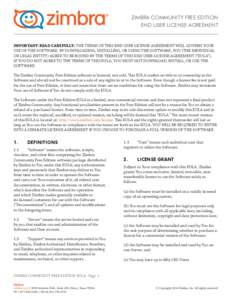 ZIMBRA COMMUNITY FREE EDITION END USER LICENSE AGREEMENT IMPORTANT-READ CAREFULLY: THE TERMS OF THIS END USER LICENSE AGREEMENT WILL GOVERN YOUR USE OF THE SOFTWARE. BY DOWNLOADING, INSTALLING, OR USING THE SOFTWARE, YOU