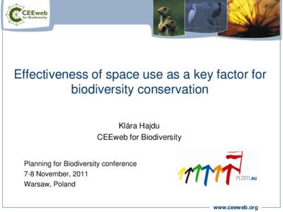 Effectiveness of space use as a key factor for biodiversity conservation Klára Hajdu CEEweb for Biodiversity Planning for Biodiversity conference 7-8 November, 2011