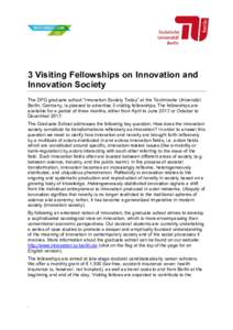 3 Visiting Fellowships on Innovation and Innovation Society The DFG graduate school “Innovation Society Today” at the Technische Universität Berlin, Germany, is pleased to advertise 3 visiting fellowships. The fello