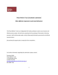 Prison Reform Trust consultation submission More effective responses to anti-social behaviour The Prison Reform Trust is an independent UK charity working to create a just, humane and effective prison system. We do this 