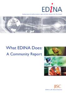 Providing resources for staff and students in higher and further education in the UK and beyond  What EDINA Does: A Community Report  EDINA is a JISC National Datacentre
