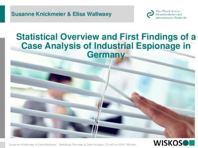 Susanne Knickmeier & Elisa Wallwaey  Statistical Overview and First Findings of a Case Analysis of Industrial Espionage in Germany