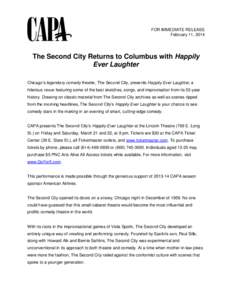FOR IMMEDIATE RELEASE February 11, 2014 The Second City Returns to Columbus with Happily Ever Laughter Chicago’s legendary comedy theatre, The Second City, presents Happily Ever Laughter, a