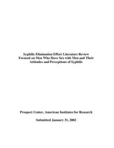 Syphilis Elimination Effort Literature Review Focused on Men Who Have Sex with Men and Their Attitudes and Perceptions of Syphilis Prospect Center, American Institutes for Research Submitted January 31, 2002