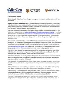 For immediate release National study finds fewer food allergies among new immigrants and Canadians with low education HAMILTON, ON (9 September 2014) – Researchers from the Allergy, Genes and Environment (AllerGen) Net