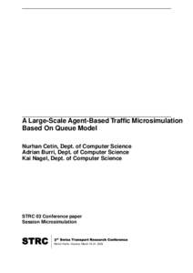 A Large-Scale Agent-Based Traffic Microsimulation Based On Queue Model Nurhan Cetin, Dept. of Computer Science Adrian Burri, Dept. of Computer Science Kai Nagel, Dept. of Computer Science