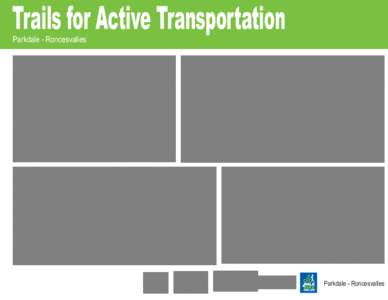 Trails for Active Transportation Parkdale - Roncesvalles Parkdale - Roncesvalles  Biography: Gil Penalosa, Executive Director,