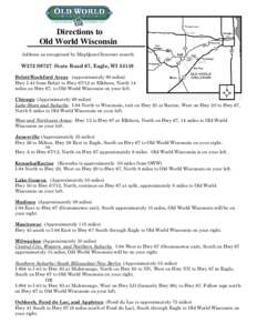 Directions to Old World Wisconsin Address as recognized by MapQuest/Internet search: W372 S9727 State Road 67, Eagle, WI[removed]Beloit/Rockford Areas (approximately 80 miles)