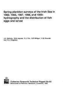 Spring plankton surveys of the Irish Sea in 1982,1985,1987,1988, and 1989: hydrography and the distribution of fish eggs and larvae  J.H. Nichols, G.M. Haynes, C.J. Fox, S.P. Milligan, K.M. Brander
