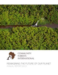 ! ! ! REIMAGINING THE FUTURE OF OUR PLANET ANNUAL REPORT 2013