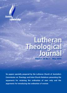 Volume 39 No 1  May 2005 Six papers specially prepared by the Lutheran Church of Australia’s Commission on Theology and Inter-Church Relations presenting the