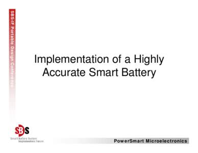 SBS-IF Portable Design Conference  Implementation of a Highly Accurate Smart Battery  PowerSmart Microelectronics