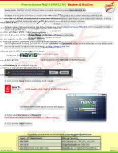 How to Access NAVIS SPARCS N4 - Brokers & Hauliers Welcome to the Port of Port of Spain new container terminal system Navis SPARCS N4. Brokers and Hauliers will have access to more information and greater interaction wit