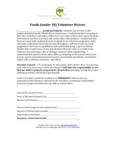   Youth	
  (under	
  18)	
  Volunteer	
  Waiver	
   	
   I,	
  ____________________________	
  (youth	
  participant),	
  volunteer	
  my	
  services	
  to	
  this	
   project	
  sponsored	
  by	
  the