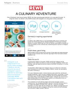 Success Story  A CULINARY ADVENTURE One of Germany’s best-known brands, REWE, has been providing great products to its customers for years. To bring their motto ‘Live Better’ to life, REWE worked with Instagram on 
