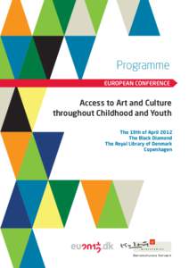 Programme EUROPEAN CONFERENCE Access to Art and Culture throughout Childhood and Youth The 19th of April 2012
