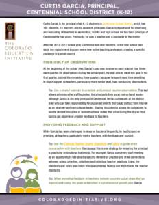 Curtis Garcia, Principal, Centennial School District (K-12) Curtis Garcia is the principal of all K-12 students in Centennial School District, which has 187 students, 18 teachers and no assistant principals. Garcia is re