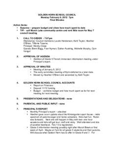 GOLDEN HORN SCHOOL COUNCIL Monday February 6, 2012 7pm Final Minutes Action items: • Suzanne – prepare budget and show how much spent to date • Tiff - call Marsh Lake community centre and rent little room for May 7