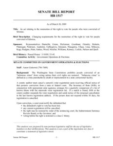 SENATE BILL REPORT HB 1517 As of March 20, 2009 Title: An act relating to the restoration of the right to vote for people who were convicted of felonies. Brief Description: Changing requirements for the restoration of th