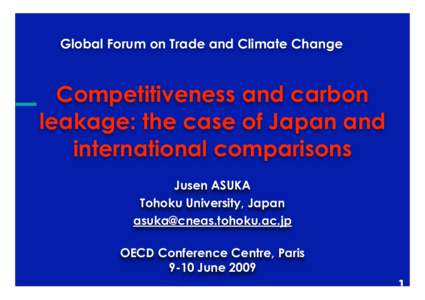 Global Forum on Trade and Climate Change  Competitiveness and carbon leakage: the case of Japan and international comparisons Jusen ASUKA