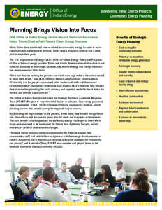 Developing Tribal Energy Projects: Community Energy Planning Planning Brings Vision Into Focus DOE Office of Indian Energy On-the-Ground Technical Assistance Helps Tribes Chart a Path Toward Clean Energy Success