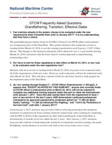 National Maritime Center Providing Credentials to Mariners STCW Frequently Asked Questions: Grandfathering, Transition, Effective Dates 1. Can mariners already in the system choose to be evaluated under the new