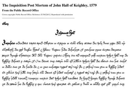The Inquisition Post Mortem of John Hall of Keighley, 1579 From the Public Record Office Crown copyright: Public Record Office. Reference: E150[removed]Reproduced with permission 