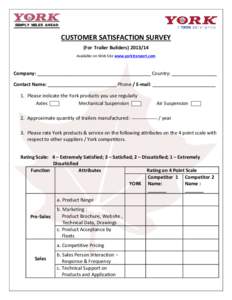 CUSTOMER SATISFACTION SURVEY (For Trailer BuildersAvailable on Web Site www.yorktranport.com Company: ___________________________________________ Country: _________________ Contact Name: _______________________