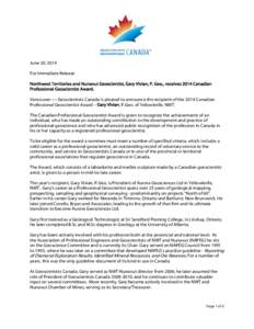 June 30, 2014 For Immediate Release Northwest Territories and Nunavut Geoscientist, Gary Vivian, P. Geo., receives 2014 Canadian Professional Geoscientist Award. Vancouver — Geoscientists Canada is pleased to announce 