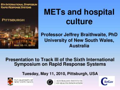 METs and hospital culture Professor Jeffrey Braithwaite, PhD University of New South Wales, Australia Presentation to Track III of the Sixth International