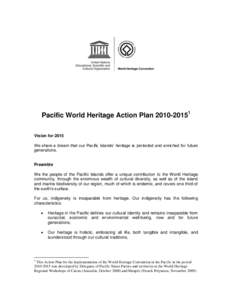 Pacific World Heritage Action Plan[removed]Vision for 2015 We share a dream that our Pacific Islands‟ heritage is protected and enriched for future generations.  Preamble