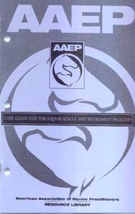 AAEP CARE GUIDELINES FOR EQUINE RESCUE AND RETIREMENT FACILITIES Developed by the AAEP Equine Welfare Committee Mark Akin, DVM