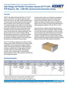 Surface Mount Multilayer Ceramic Chip Capacitors (SMD MLCCs)  High Voltage with Flexible Termination System (HV FT-CAP) X7R Dielectric, 500 – 3,000 VDC (Commercial & Automotive Grade) Overview KEMET’s High Voltage wi