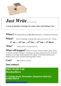 Just Write…… A series of Saturday workshops for young writers with Miriam Coley Where? The Cathedral Room at P&G Wells booksellers, 11 College St, Winchester. When?