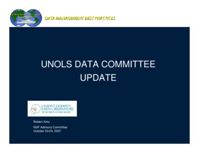 UNOLS DATA COMMITTEE UPDATE Robert Arko NSF Advisory Committee October 23-24, 2007