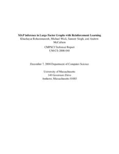 MAP inference in Large Factor Graphs with Reinforcement Learning Khashayar Rohanimanesh, Michael Wick, Sameer Singh, and Andrew McCallum CMPSCI Technical Report UM-CS