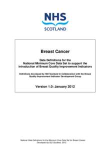 Breast Cancer Data Definitions for the National Minimum Core Data Set to support the introduction of Breast Quality Improvement Indicators Definitions developed by ISD Scotland in Collaboration with the Breast Quality Im