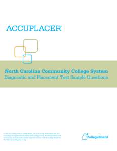 North Carolina Community College System Diagnostic and Placement Test Sample Questions © 2014 The College Board. College Board, ACCUPLACER, WritePlacer, and the acorn logo are registered trademarks of the College Board.