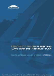 RESPONSE TO THE DRAFT REEF 2050 LONG-TERM SUSTAINABILITY PLAN FROM THE AUSTRALIAN ACADEMY OF SCIENCE / OCTOBER 2014 Australian Academy of Science | GPO Box 783, Canberra ACT 2601 | [removed] | science.policy@science.o