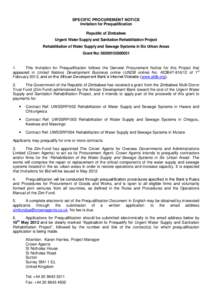 SPECIFIC PROCUREMENT NOTICE Invitation for Prequalification Republic of Zimbabwe Urgent Water Supply and Sanitation Rehabilitation Project Rehabilitation of Water Supply and Sewage Systems in Six Urban Areas Grant No: 58