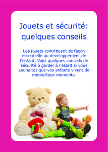 Jouets et sécurité: quelques conseils Les jouets contribuent de façon essentielle au développement de l’enfant. Voici quelques conseils de sécurité à garder à l’esprit si vous