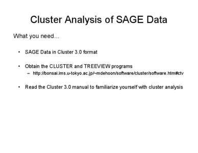 Cluster Analysis of SAGE Data What you need… • SAGE Data in Cluster 3.0 format