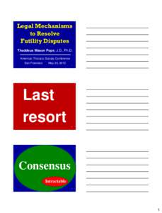 Legal Mechanisms to Resolve Futility Disputes Thaddeus Mason Pope, J.D., Ph.D. American Thoracic Society Conference San Francisco