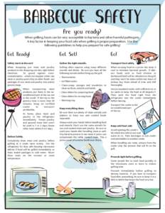 BARBECUE SAFETY Are you ready? When grilling, foods can be very susceptible to bacteria and other harmful pathogens. A key factor in keeping your food safe when grilling is proper preparation. Use the following guideline