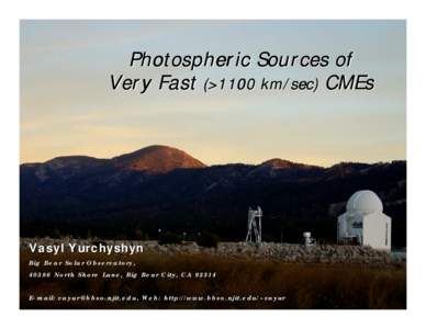 Photospheric Sources of Very Fast (>1100 km/sec) CMEs Vasyl Yurchyshyn Big Bear Solar Observatory, 40386 North Shore Lane, Big Bear City, CA 92314