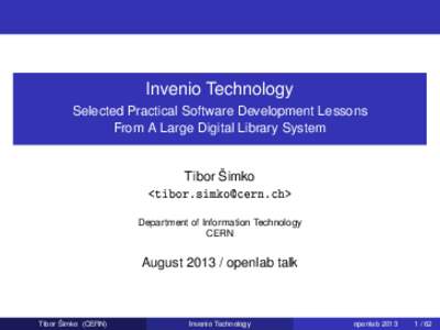 Invenio Technology Selected Practical Software Development Lessons From A Large Digital Library System Tibor Šimko <tibor.simko@cern.ch>